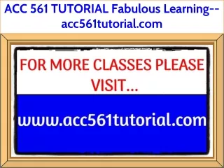 ACC 561 TUTORIAL Fabulous Learning--acc561tutorial.com