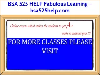 BSA 525 HELP Fabulous Learning--bsa525help.com