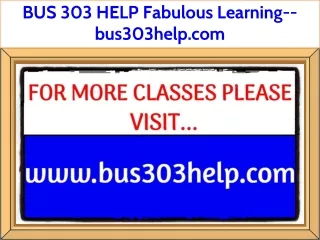 BUS 303 HELP Fabulous Learning--bus303help.com