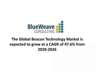 the global beacon technology market is expected to grow at a cagr of 47 6 from 2020 2026