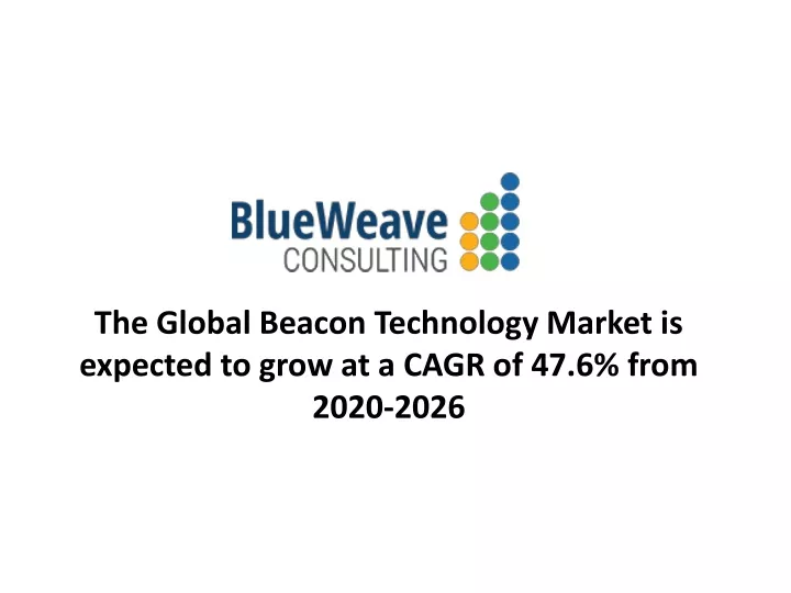 the global beacon technology market is expected to grow at a cagr of 47 6 from 2020 2026