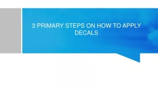 3 PRIMARY STEPS ON HOW TO APPLY DECALS