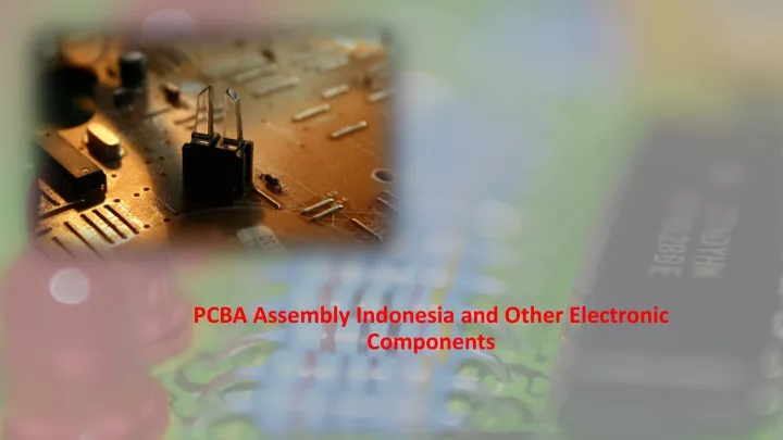 pcba assembly indonesia and other electronic components