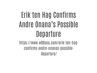 Erik ten Hag Confirms Andre Onana’s Possible Departure