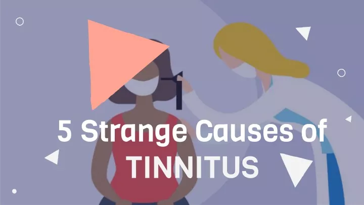 5 strange causes of tinnitus