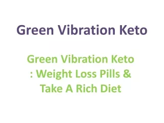 Green Vibration Keto : Keep Your Body Fit And Healthy!