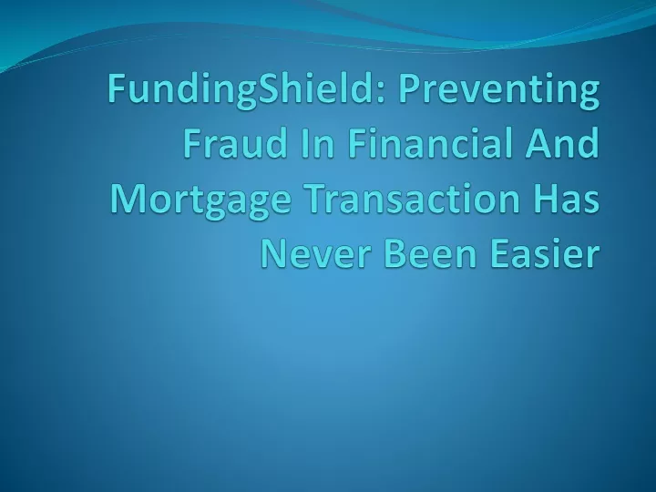 fundingshield preventing fraud in financial and mortgage transaction has never been easier