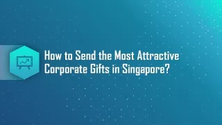 How to Send the Most Attractive Corporate Gifts in Singapore