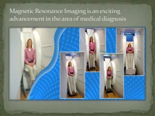 MRI is an exciting advancement in the area of medical diagnosis