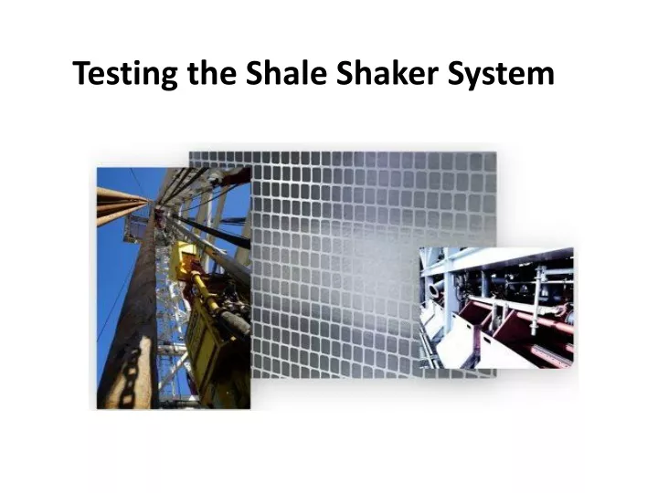 testing the shale shaker system