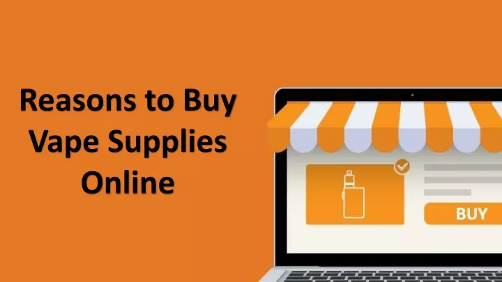 reasons to buy vape supplies online