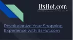 Revolutionize Your Shopping Experience with ItsHot.com - slide 1