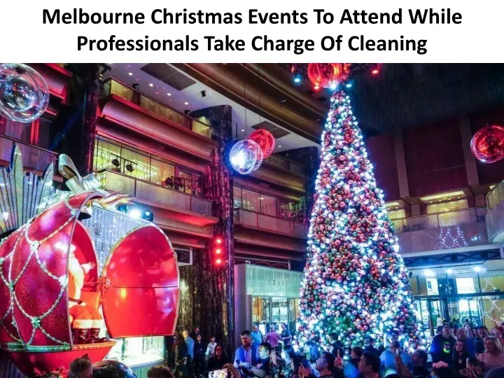 melbourne christmas events to attend while professionals take charge of cleaning