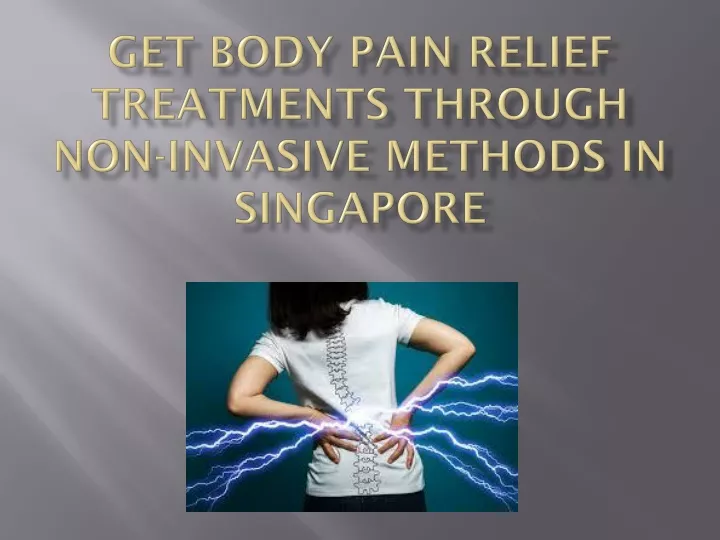 get body pain relief treatments through non invasive methods in singapore