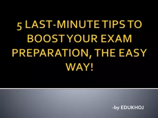 5 Last-Minute Tips to Boost Your Exam Preparation, the Easy Way!