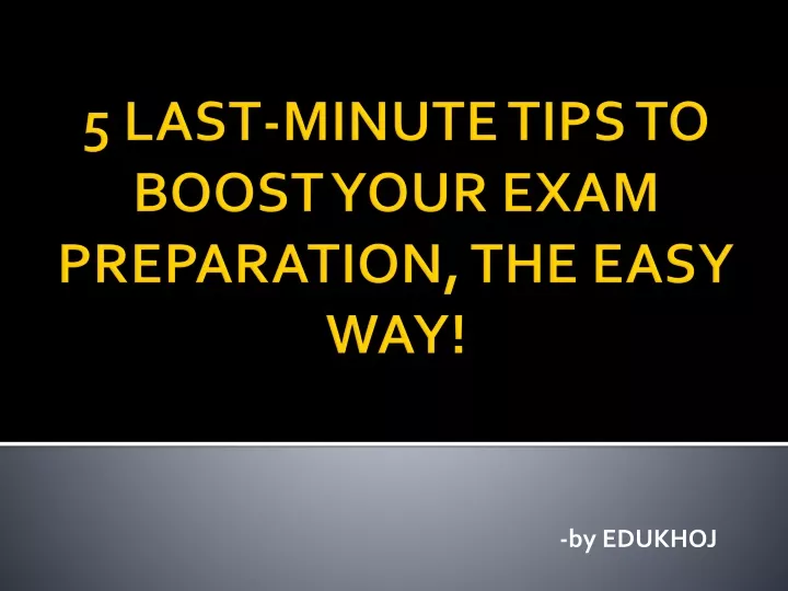 5 last minute tips to boost your exam preparation the easy way