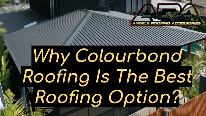 why colourbond roofing is the best roofing option