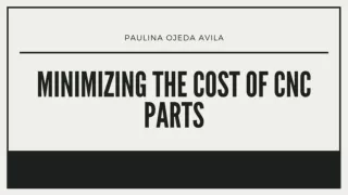 Minimizing the cost of CNC parts - Paulina Ojeda Avila