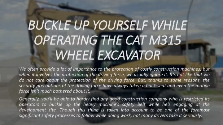 buckle up yourself while operating the cat m315 wheel excavator