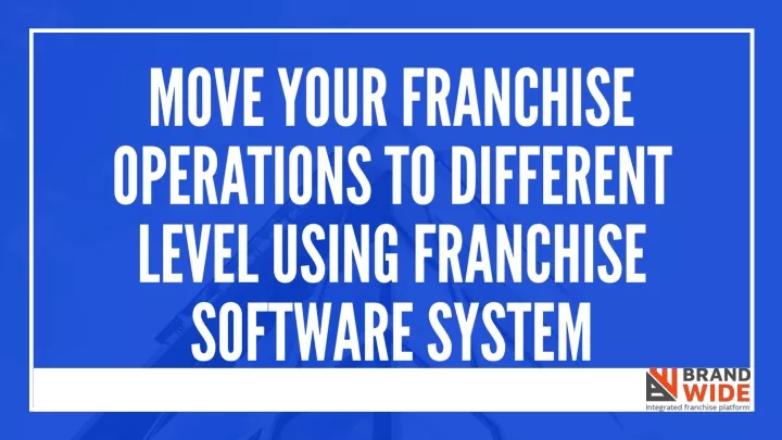 move your franchise operations to different level