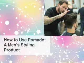 How to Use Pomade to Get Hairstyle you Want