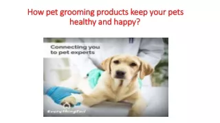 How pet grooming products keep your pets healthy and happy?