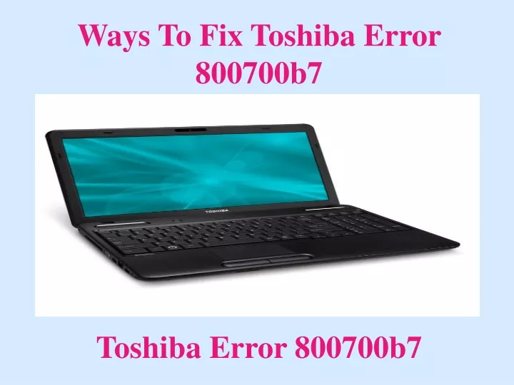 ways to fix toshiba error 800700b7