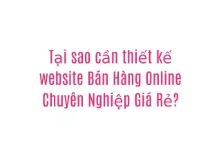 Tại sao cần thiết kế website Bán Hàng Online Chuyên Nghiệp Giá Rẻ?