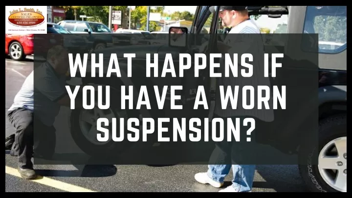 what happens if you have a worn suspension