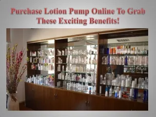 Purchase Lotion Pump Online To Grab These Exciting Benefits!
