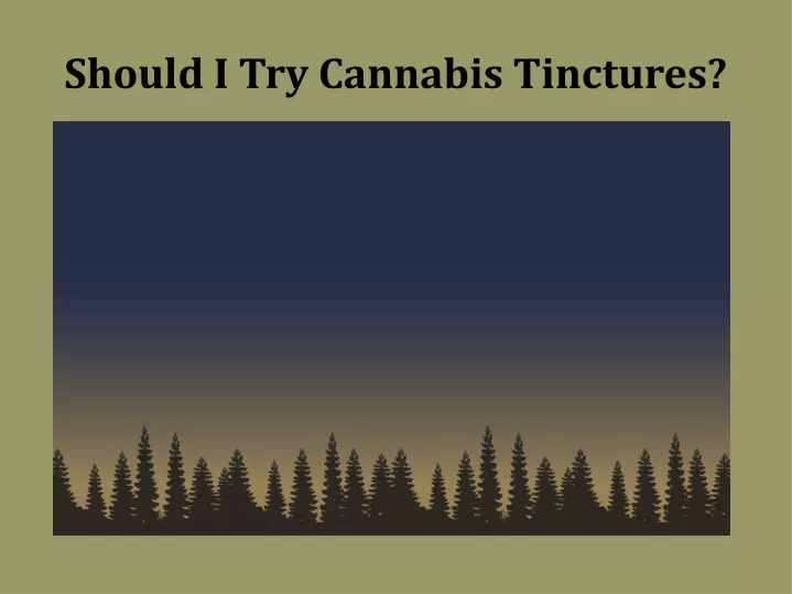 should i try cannabis tinctures