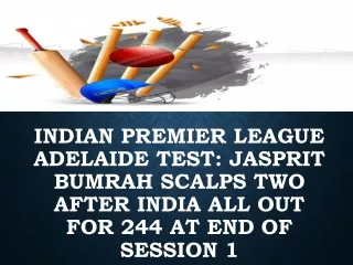 indian premier league Adelaide Test: Jasprit Bumrah Scalps Two After India All Out For 244 At End Of Session 1