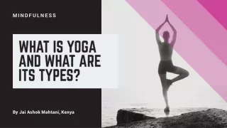 Jai Ashok Mahtani, kenya- what is yoga and what are its types?
