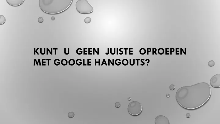 kunt u geen juiste oproepen met google hangouts