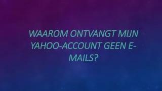 WAAROM ONTVANGT MIJN YAHOO-ACCOUNT GEEN E-MAILS?