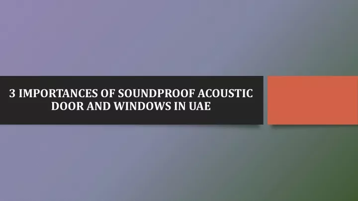 3 importances of soundproof acoustic door and windows in uae