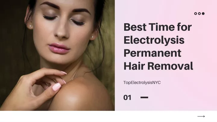 best time for electrolysis permanent hair removal