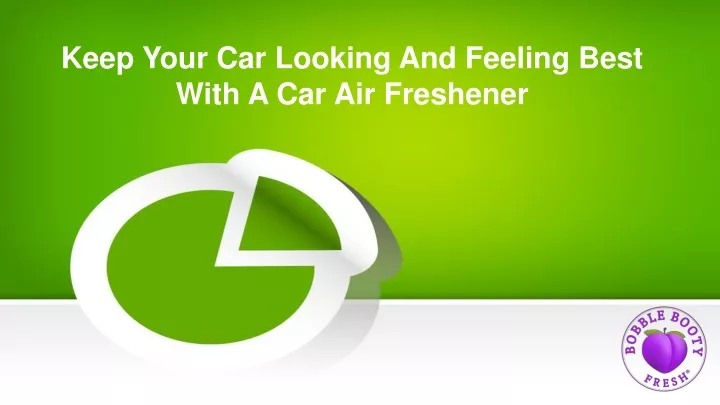 keep your car looking and feeling best with a car air freshener