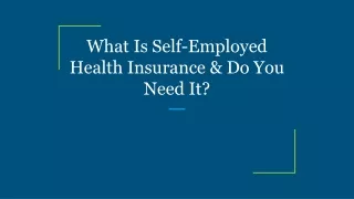 What Is Self-Employed Health Insurance & Do You Need It?