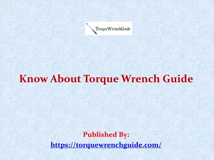 know about torque wrench guide published by https torquewrenchguide com