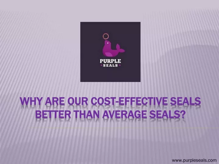 why are our cost why are our cost effective seals