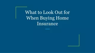 What to Look Out for When Buying Home Insurance