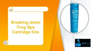 Breaking down Frog Spa Cartridge Kits