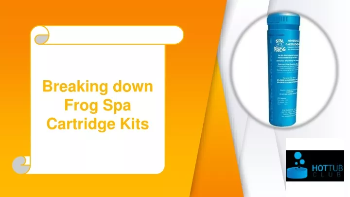 breaking down frog spa cartridge kits