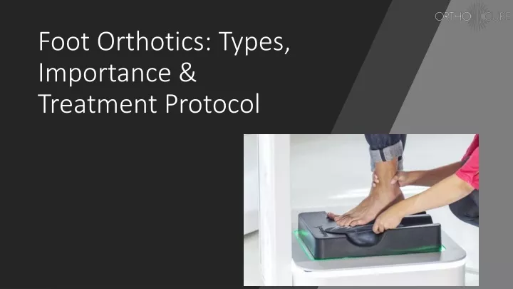 foot orthotics types importance treatment protocol