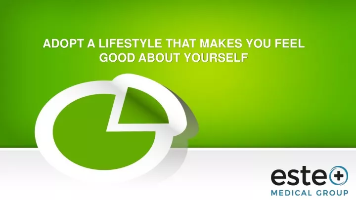 adopt a lifestyle that makes you feel good about yourself