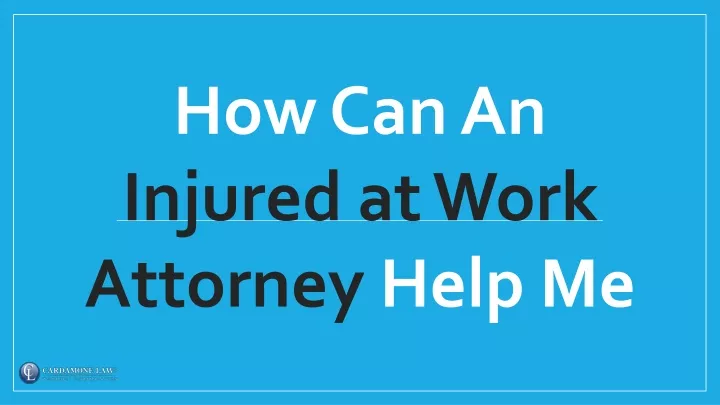 how can an injured at work attorney help me