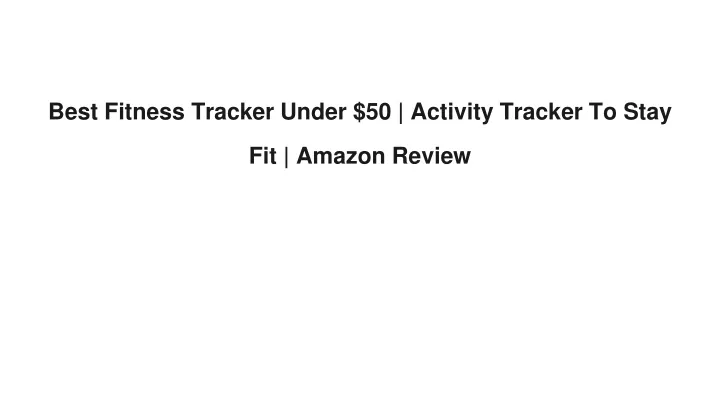 best fitness tracker under 50 activity tracker to stay fit amazon review