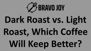 Dark Roast vs. Light Roast, Which Coffee Will Keep Better