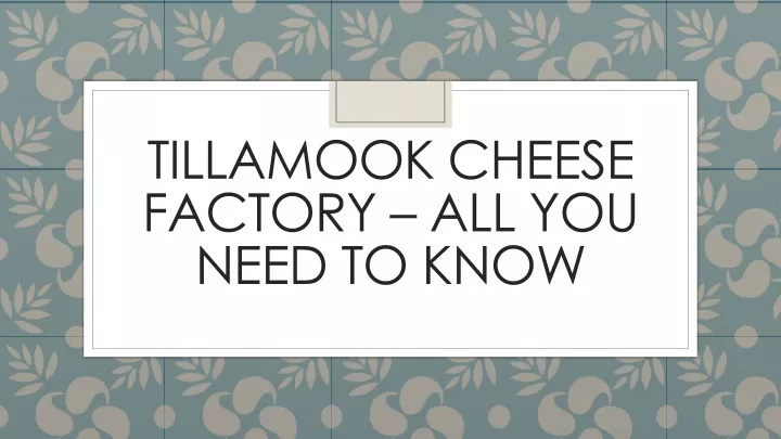 tillamook cheese factory all you need to know